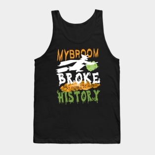 My broom broke so now I teach history.. Tank Top